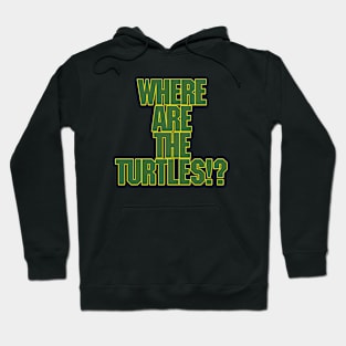 Where Are The Turtles!? **NEW FOR 2021** Hoodie